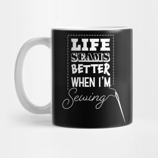 Life Seams Better When I'm Sewing Mug